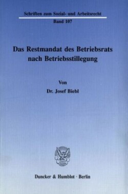 Das Restmandat des Betriebsrats nach Betriebsstillegung.