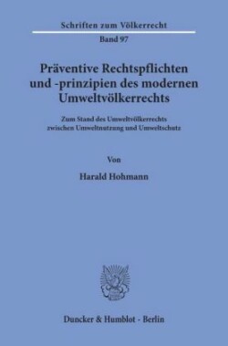 Präventive Rechtspflichten und -prinzipien des modernen Umweltvölkerrechts.