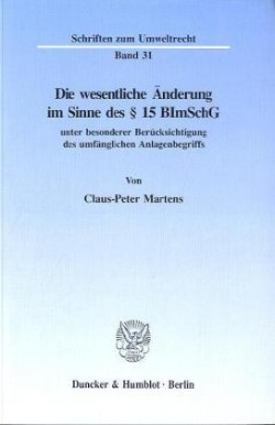 Die wesentliche Änderung im Sinne des 15 BImSchG