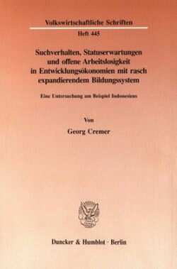 Suchverhalten, Statuserwartungen und offene Arbeitslosigkeit in Entwicklungsökonomien mit rasch expandierendem Bildungssystem.