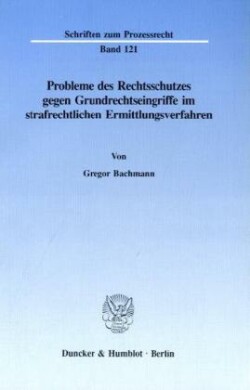 Probleme des Rechtsschutzes gegen Grundrechtseingriffe im strafrechtlichen Ermittlungsverfahren.