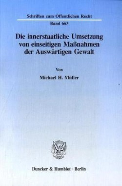 Die innerstaatliche Umsetzung von einseitigen Maßnahmen der Auswärtigen Gewalt.