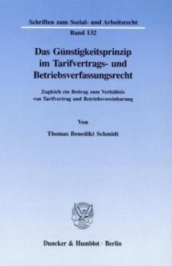 Das Günstigkeitsprinzip im Tarifvertrags- und Betriebsverfassungsrecht.