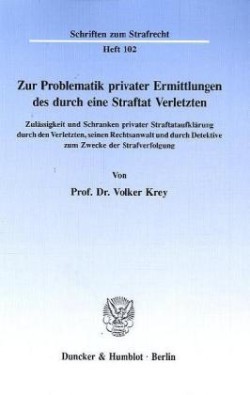 Zur Problematik privater Ermittlungen des durch eine Straftat Verletzten.