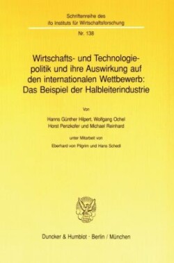 Wirtschafts- und Technologiepolitik und ihre Auswirkung auf den internationalen Wettbewerb: Das Beispiel der Halbleiterindustrie.