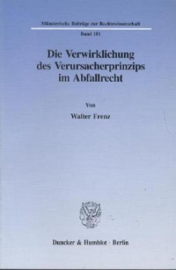 Die Verwirklichung des Verursacherprinzips im Abfallrecht.