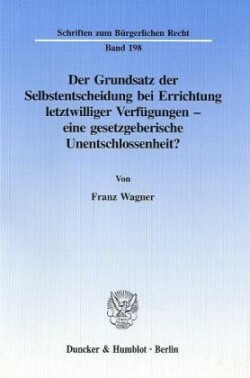 Der Grundsatz der Selbstentscheidung bei Errichtung letztwilliger Verfügungen - eine gesetzgeberische Unentschlossenheit?