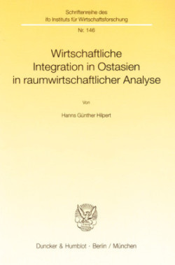 Wirtschaftliche Integration in Ostasien in raumwirtschaftlicher Analyse.