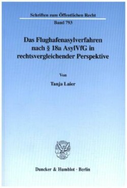 Das Flughafenasylverfahren nach 18a AsylVfG in rechtsvergleichender Perspektive.