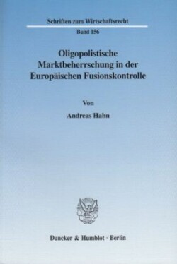 Oligopolistische Marktbeherrschung in der Europäischen Fusionskontrolle.