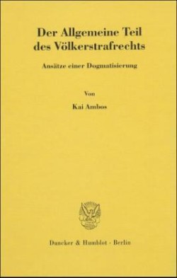 Der Allgemeine Teil des Völkerstrafrechts.