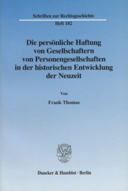 Die persönliche Haftung von Gesellschaftern von Personengesellschaften in der historischen Entwicklung der Neuzeit.