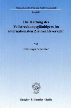 Die Haftung des Vollstreckungsgläubigers im internationalen Zivilrechtsverkehr.
