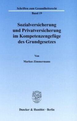 Sozialversicherung und Privatversicherung im Kompetenzengefüge des Grundgesetzes.