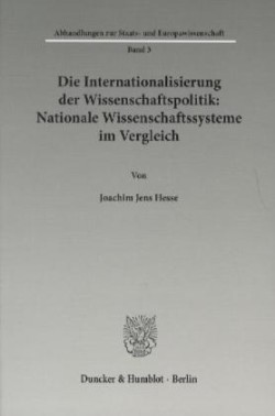 Die Internationalisierung der Wissenschaftspolitik: Nationale Wissenschaftssysteme im Vergleich.