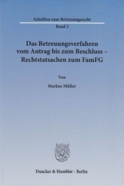 Das Betreuungsverfahren vom Antrag bis zum Beschluss - Rechtstatsachen zum FamFG.