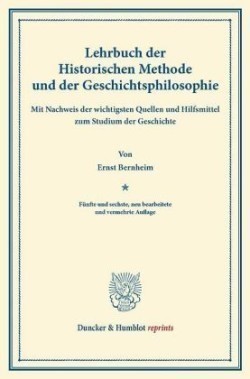 Lehrbuch der Historischen Methode und der Geschichtsphilosophie