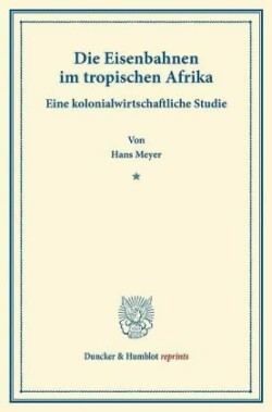 Die Eisenbahnen im tropischen Afrika.