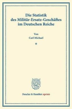 Die Statistik des Militär-Ersatz-Geschäftes im Deutschen Reiche.