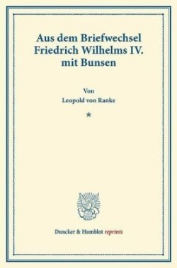 Aus dem Briefwechsel Friedrich Wilhelms IV. mit Bunsen.