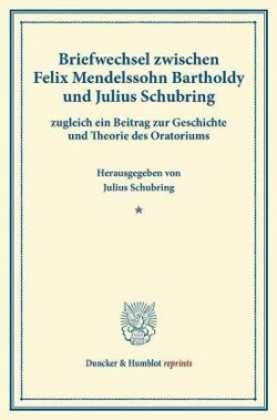 Briefwechsel zwischen Felix Mendelssohn Bartholdy und Julius Schubring,