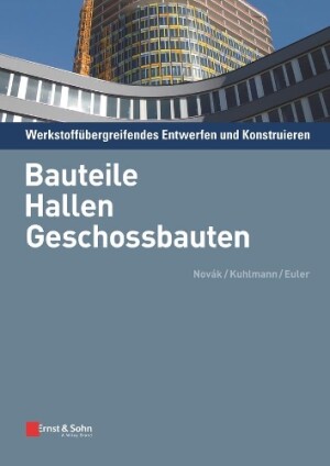 Werkstoffübergreifendes Entwerfen und Konstruieren – Bauteile, Hallen, Geschossbauten