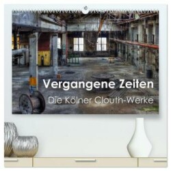 Vergangene Zeiten - Die Kölner Clouth-Werke (hochwertiger Premium Wandkalender 2025 DIN A2 quer), Kunstdruck in Hochglanz