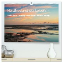 Nordfriesland dunkelbunt - zwischen Tönning und Sankt Peter-Ording (hochwertiger Premium Wandkalender 2025 DIN A2 quer), Kunstdruck in Hochglanz