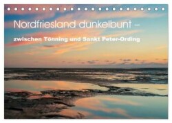 Nordfriesland dunkelbunt - zwischen Tönning und Sankt Peter-Ording (Tischkalender 2025 DIN A5 quer), CALVENDO Monatskalender