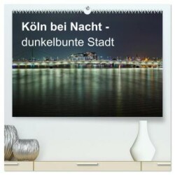 Köln bei Nacht - dunkelbunte Stadt (hochwertiger Premium Wandkalender 2025 DIN A2 quer), Kunstdruck in Hochglanz