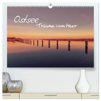 Ostsee - Träume vom Meer (hochwertiger Premium Wandkalender 2025 DIN A2 quer), Kunstdruck in Hochglanz