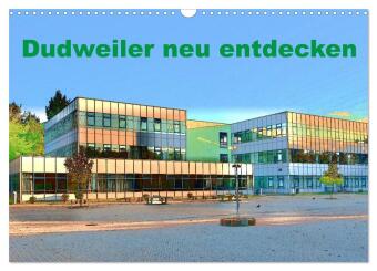 Dudweiler neu entdecken (Wandkalender 2025 DIN A3 quer), CALVENDO Monatskalender