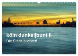 köln dunkelbunt II - Die Stadt leuchtet! (Wandkalender 2025 DIN A3 quer), CALVENDO Monatskalender