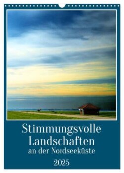 Stimmungsvolle Landschaften an der Nordseeküste (Wandkalender 2025 DIN A3 hoch), CALVENDO Monatskalender