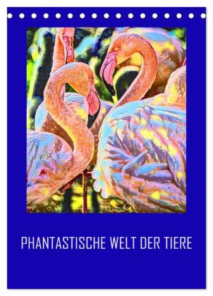 Phantastische Welt der Tiere (Tischkalender 2025 DIN A5 hoch), CALVENDO Monatskalender