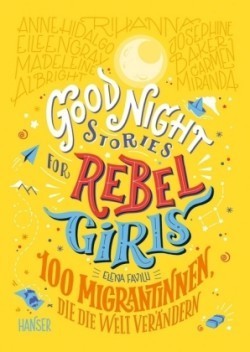 Good Night Stories for Rebel Girls - 100 Migrantinnen, die die Welt verändern. Bd.3