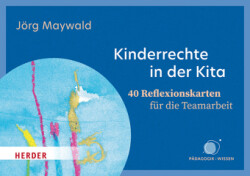 Kinderrechte in der Kita. 40 Reflexionskarten für die Teamarbeit