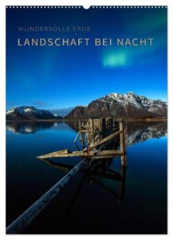 Landschaft bei Nacht (Wandkalender 2025 DIN A2 hoch), CALVENDO Monatskalender