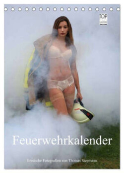 Feuerwehrkalender - Erotische Fotografien von Thomas Siepmann (Tischkalender 2025 DIN A5 hoch), CALVENDO Monatskalender