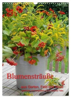 Blumensträuße aus Garten, Feld und Wald (Wandkalender 2025 DIN A3 hoch), CALVENDO Monatskalender