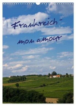 Frankreich - mon amour (Wandkalender 2025 DIN A3 hoch), CALVENDO Monatskalender