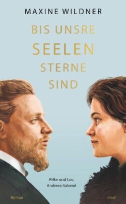 Bis unsre Seelen Sterne sind. Rilke und Lou Andreas-Salomé