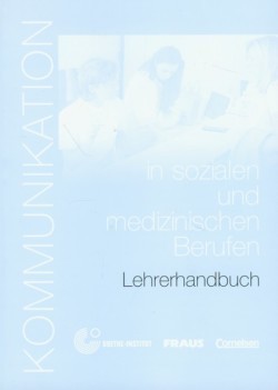 Kommunikation im Beruf B1-B2  - Kommunikation in sozialen und medizinischen Berufen - Lehrerhandbuch