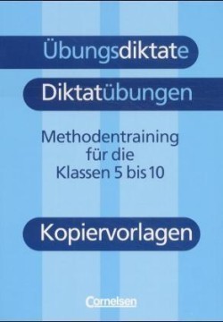 Übungsdiktate - Diktatübungen - Methodentraining zur Rechtschreibung und Zeichensetzung - 5.-10. Schuljahr