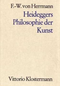 Heideggers Philosophie der Kunst. Eine systematische Interpretation der Holzwege-Abhandlung "Der Ursprung des Kunstwerkes"