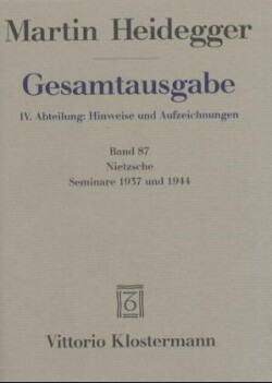 Nietzsche: Seminare 1937 und 1944. 1. Nietzsches metaphysische Grundstellung (Sein und Schein) 2. Skizzen zu Grundbegriffe des Denkens