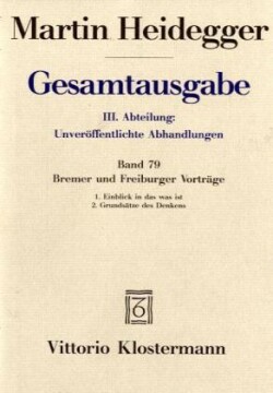 Bremer und Freiburger Vorträge. 1. Einblick in das was ist. Bremer Vorträge 1949 2. Grundsätze des Denkens. Freiburger Vorträge 1957