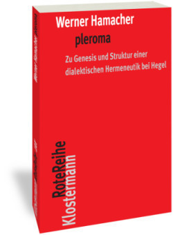 pleroma - zu Genesis und Struktur einer dialektischen Hemeneutik bei Hegel.