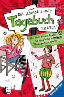 Das ungeheimste Tagebuch der Welt!, Band 4: Wie mein blöder Bruder die Hauptrolle in meinem Theaterstück spielte ... (Comic-Roman aus zwei Perspektiven für Kinder ab 10 Jahren)