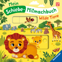 Mein Schiebe-Mitmachbuch: Wilde Tiere - Spielbuch mit spannenden Schiebe-Elementen zum Entdecken